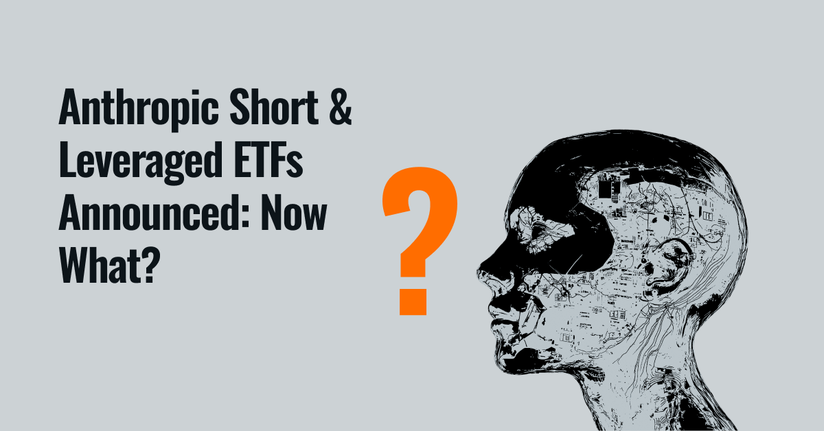 Anthropic Short & Leveraged ETFs Announced: Now What? 